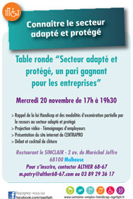 Action et comp�tence : Table ronde �Secteur adapt� et prot�g�, un pari gagnant pour les entreprises� Mercredi 20 novembre de 17h � 19h30 Mulhouse